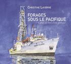 Couverture du livre « Forages sous le Pacifique ; carnet de bord d'une géologue » de Christine Laverne aux éditions Atlantica