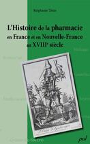 Couverture du livre « Histoire de la pharmacie en France et en Nouvelle France au XVIII siècle » de Stephanie Tesio aux éditions Les Presses De L'universite Laval (pul)