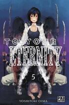 Couverture du livre « To your eternity Tome 5 » de Yoshitoki Oima aux éditions Pika