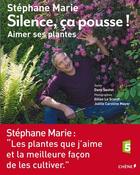 Couverture du livre « Silence, ça pousse ! aimer ses plantes » de Stephane Marie et Dany Sautot et Joelle Caroline Mayer et Gilles Le Scanff aux éditions Chene
