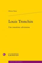 Couverture du livre « Louis Tronchin ; une transition calvinienne » de Olivier Fatio aux éditions Classiques Garnier