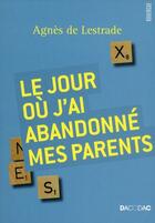 Couverture du livre « Le jour où j'ai abandonné mes parents » de Agnes De Lestrade aux éditions Rouergue