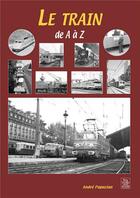 Couverture du livre « Le train de A à Z » de Andre Papazian aux éditions Editions Sutton