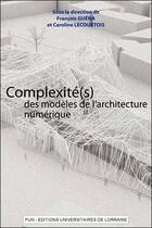 Couverture du livre « Complexite(s) des modeles de l'architecture numerique - actes du 5eme seminaire de conception archit » de Guena Francois aux éditions Pu De Nancy