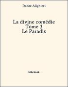Couverture du livre « La divine comédie - Tome 3 - Le Paradis » de Dante Alighieri aux éditions Bibebook