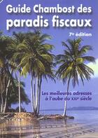 Couverture du livre « Guide Chamboste Des Paradis Fiscaux ; 7e Edition » de Edouard Chambost aux éditions Favre