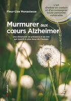 Couverture du livre « Murmurer aux coeurs alzheimer : une dimension de présence et de lien qui nourrit le plus beau de l'humain » de Fleur-Lise Monastesse aux éditions Le Souffle D'or
