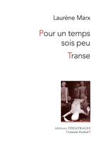 Couverture du livre « Pour un temps soit peu : transe » de Laurene Marx aux éditions Theatrales