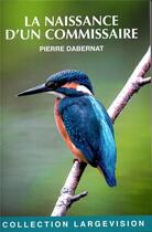 Couverture du livre « La naissance d'un commissaire » de Pierre Dabernat aux éditions Encre Bleue