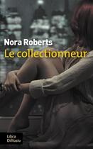 Couverture du livre « Le collectionneur » de Nora Roberts aux éditions Libra Diffusio