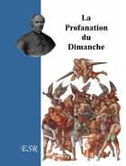 Couverture du livre « La profanation du dimanche » de Jean-Joseph Gaume aux éditions Saint-remi