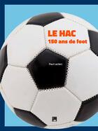 Couverture du livre « Le HAC :150 ans de foot » de Paul Leclerc aux éditions Des Falaises