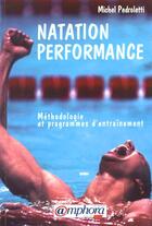 Couverture du livre « Natation Performance : Methodologie Et Programmes D'Entrainement » de Michel Pedroletti aux éditions Amphora