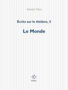 Couverture du livre « Écrits sur le théâtre t.5 ; le monde » de Antoine Vitez aux éditions P.o.l