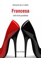 Couverture du livre « Francesa - Récit d'une prostituée » de Anonyme Du Xxe Siecle aux éditions Sous La Cape