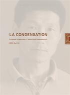 Couverture du livre « La condensation ; économie symbolique et sémiotique fondamentale » de Kim Leroy aux éditions Lettre Volee