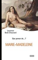 Couverture du livre « QUE PENSER DE... ? ; Marie-Madeleine » de Laurence Beck-Chauvard aux éditions Fidelite