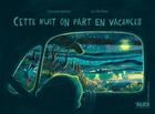 Couverture du livre « Cette nuit on part en vacances » de Charlotte Belliere et Jan De Haes aux éditions Alice