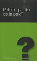 Couverture du livre « Policier, gardien de la paix ? » de Maillard et Delachaux aux éditions L'hebe