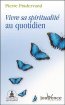 Couverture du livre « Vivre sa spiritualité au quotidien » de Pierre Pradervand aux éditions Editions Jouvence