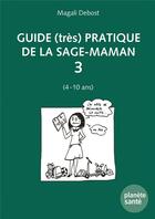 Couverture du livre « Guide (très) pratique de la sage-maman t.3 » de Magali Debost et Karen Dieben aux éditions Planete Sante