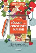 Couverture du livre « Réussir ses conserves maison : 100 recettes pour tendre vers l'autonomie alimentaire » de Sandrine Duport aux éditions Jouvence