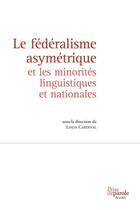 Couverture du livre « Le fédéralisme asymétrique et les minorités linguistiques et nationales » de Linda Cardinal aux éditions Prise De Parole