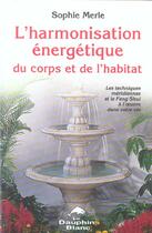 Couverture du livre « Harmonisation energetique corps et habitat » de Sophie Merle aux éditions Dauphin Blanc