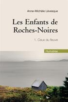 Couverture du livre « Les enfants de Roches-Noires T.1 ; ceux du fleuve » de Anne-Michel Levesque aux éditions Hurtubise