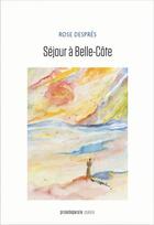 Couverture du livre « Sejour a belle-cote » de Despres Rose aux éditions Prise De Parole