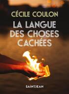 Couverture du livre « La langue des choses cachées » de Cecile Coulon aux éditions Saint-jean Editeur