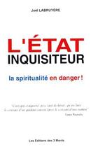 Couverture du livre « L'Etat inquisiteur ; la spiritualité en danger ! » de Joel Labruyere aux éditions 3 Monts