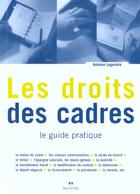 Couverture du livre « Les droits des cadres ; le guide pratique » de Antoine Legendre aux éditions Seconde Edition