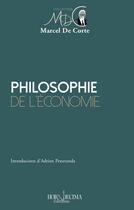 Couverture du livre « Philosophie de l'économie » de Marcel De Corte et Adrien Peneranda aux éditions Hora Decima