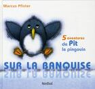 Couverture du livre « Sur la banquise ; les aventures de Pit le pingouin » de Pfister Marcus aux éditions Nord-sud