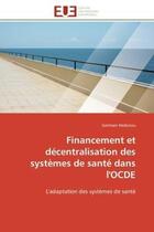 Couverture du livre « Financement et decentralisation des systemes de sante dans l'ocde - l'adaptation des systemes de san » de Germain Hodonou aux éditions Editions Universitaires Europeennes