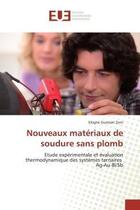 Couverture du livre « Nouveaux matériaux de soudure sans plomb : Etude expérimentale et évaluation thermodynamique des systèmes ternaires Ag-Au-Bi/Sb » de Elogne Guessan Zoro aux éditions Editions Universitaires Europeennes