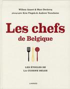 Couverture du livre « Les chefs de Belgique ; les étoiles de la cuisine belge » de Marc Declercq et Willem Asaert aux éditions Editions Racine