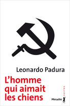 Couverture du livre « L'homme qui aimait les chiens » de Leonardo Padura aux éditions Metailie