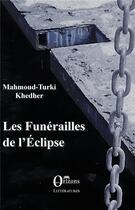 Couverture du livre « Les funérailles de l'éclipse » de Mahmoud Turki Khedher aux éditions Orizons