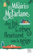 Couverture du livre « Avec toi, les rêves fleurissent sous la neige » de Mhairi Mcfarlane aux éditions Harpercollins