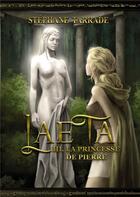 Couverture du livre « Laeta t.3 : la princesse de pierre » de Stephane Tarrade aux éditions Bookelis