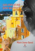 Couverture du livre « Les couleurs d'un maître » de Marie Leonor Barral aux éditions Le Lys Bleu