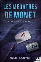 Couverture du livre « L'art du meurtre Tome 2 : les meurtres de Monet » de Josh Lanyon aux éditions Mxm Bookmark