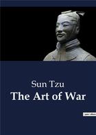 Couverture du livre « The Art of War : Unabridged edition translated from the ancient Chinese with Introduction and Critical Notes (annotated) » de Sun Tzu aux éditions Culturea