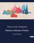 Couverture du livre « Histoire Littéraire D'italie : Tome Premier » de Pierre-Louis Ginguené aux éditions Culturea