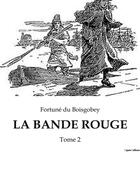 Couverture du livre « LA BANDE ROUGE : Tome 2 » de Du Boisgobey aux éditions Culturea