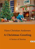 Couverture du livre « A Christmas Greeting : A Series of Stories » de Andersen H C. aux éditions Culturea