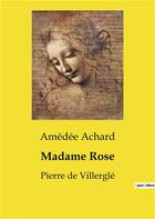 Couverture du livre « Madame Rose : Pierre de Villerglé » de Amédée Achard aux éditions Culturea