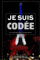 Couverture du livre « Je suis codée ; et si tout était déjà écrit dans Paris ? » de Thierry Van De Leur aux éditions Lulu